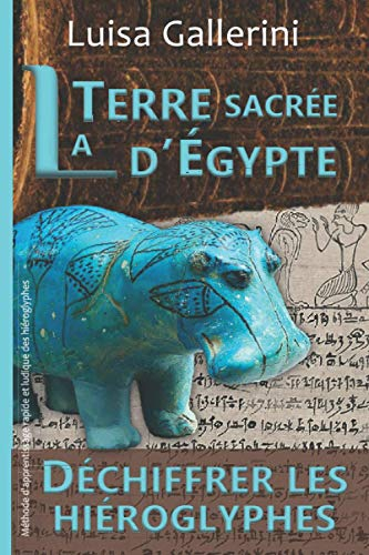 La Terre sacrée d’Égypte: Méthode d'apprentissage rapide et ludique des hiéroglyphes
