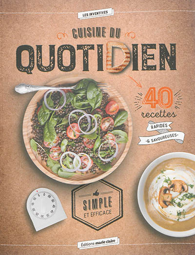 Cuisine du quotidien : 40 recettes rapides & savoureuses