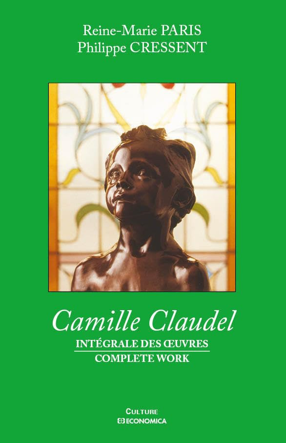 Camille Claudel : intégrale des oeuvres. Camille Claudel : complete work