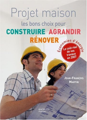 Projet maison : les bons choix pour construire, agrandir, rénover