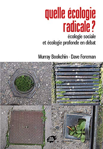 Quelle écologie radicale ? : écologie sociale et écologie profonde en débat