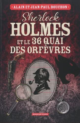 Sherlock Holmes et le 36 quai des Orfèvres : une enquête inédite de Sherlock Holmes