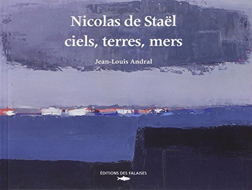 Nicolas de Staël : ciels, terres, mers
