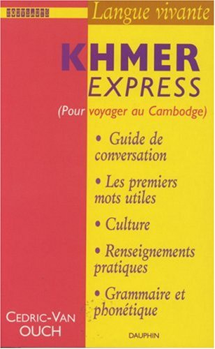 Khmer express : pour voyager au Cambodge : guide de conversation, les premiers mots utiles, culture,