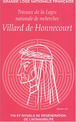 Travaux de la Loge nationale de recherches Villard de Honnecourt, n° 53. Foi et rituels de régénérat