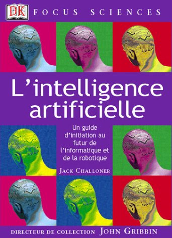 L'intelligence artificielle : un guide d'initiation au futur de l'informatique et de la robotique