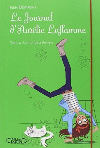 Le journal d'Aurélie Laflamme. Vol. 4. Le monde à l'envers