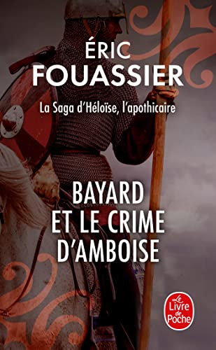 La saga d'Héloïse, l'apothicaire. Vol. 1. Bayard et le crime d'Amboise