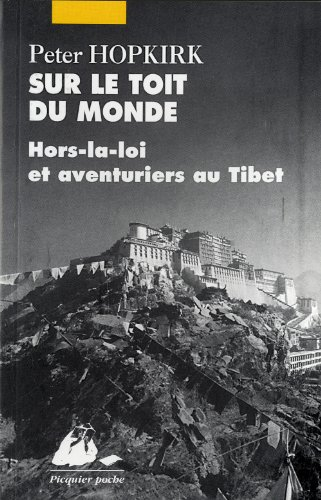 Sur le toit du monde : hors-la-loi et aventuriers au Tibet