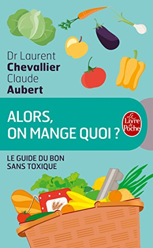 Alors, on mange quoi ? : le guide du bon sans toxique