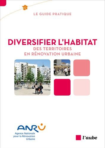 Diversifier l'habitat : des territoires en rénovation urbaine : le guide pratique