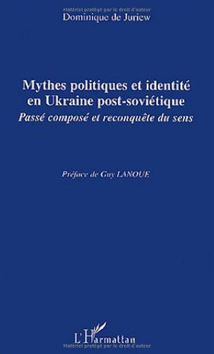 Mythes politiques et identité en Ukraine post-soviétique : passé composé et reconquête du sens