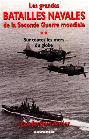 Les grandes batailles navales de la Seconde Guerre mondiale. Vol. 2. Sur toutes les mers du globe