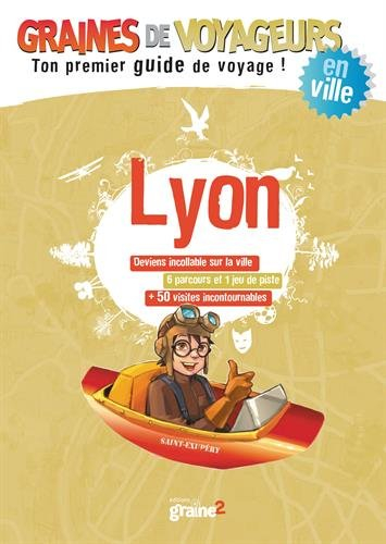 Lyon : deviens incollable sur la ville, 6 parcours et 1 jeu de piste, + 50 visites incontournables