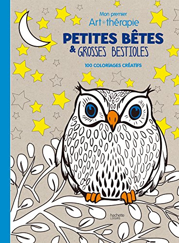 Petites bêtes et grosses bestioles : mon premier art-thérapie : 100 coloriages créatifs