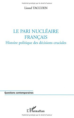 Le pari nucléaire français : histoire politique des décisions cruciales