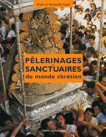 Pèlerinages et sanctuaires du monde chrétien