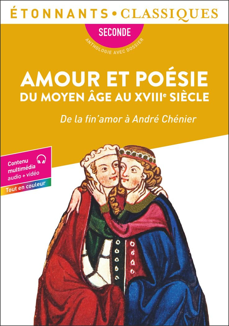 Amour et poésie du Moyen Age au XVIIIe siècle : de la fin'amor à André Chénier : seconde, anthologie