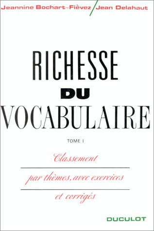 Richesse du vocabulaire : classement par thèmes, avec exercices et corrigés. Vol. 1