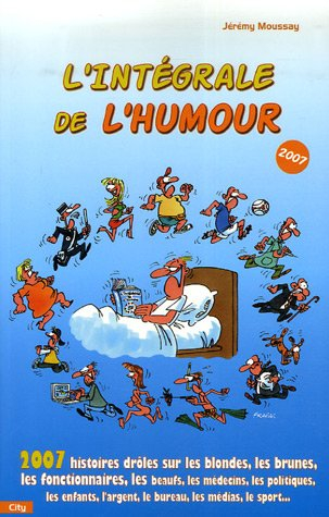 L'intégrale de l'humour 2007 : 2.007 histoires drôles sur les blondes, les brunes, les fonctionnaire