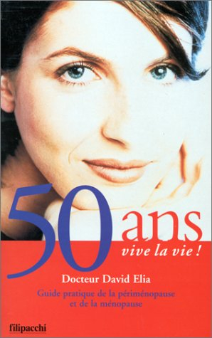 50 ans, vive la vie ! : guide pratique sur la ménopause