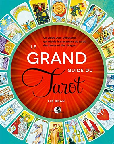 Le grand guide du tarot : un guide pour débutants qui révèle les mystères du tarot, des lames et des