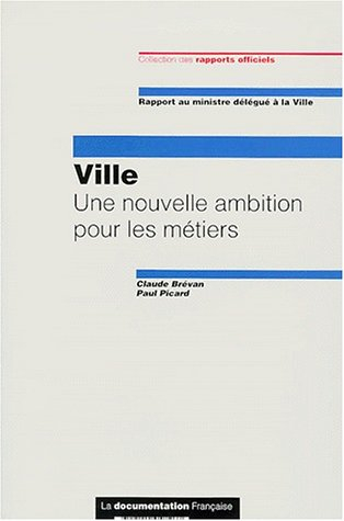 Ville : une nouvelle ambition pour les métiers : rapport au ministre délégué à la ville