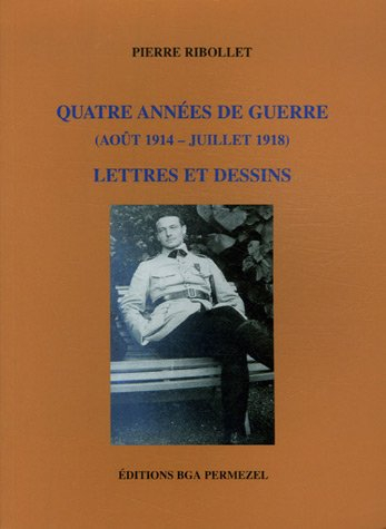 quatre années de guerre (août 1914-juillet 1918) : lettres et dessins