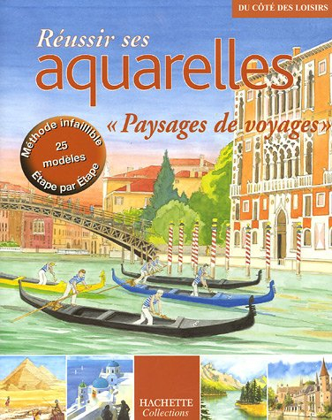 Réussir ses aquarelles : paysages de voyages