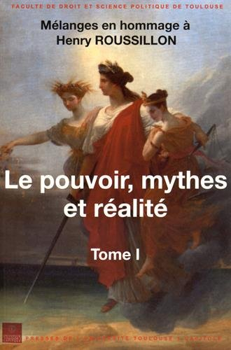 Le pouvoir, mythes et réalité : Mélanges en hommage à Henry Roussillon, 2 volumes