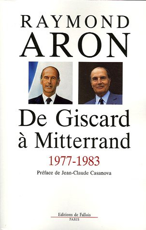 De Giscard à Mitterrand, 1977-1983 - Raymond Aron