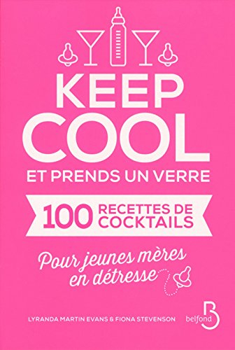 Keep cool et prends un verre : cent recettes de cocktails pour jeunes mères en détresse