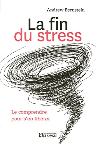 La fin du stress : comprendre pour s'en libérer