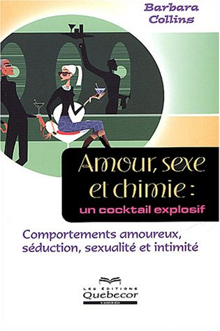 amour, sexe et chimie : un cocktail explosif, comportements amoureux, séduction, sexualité et intimi