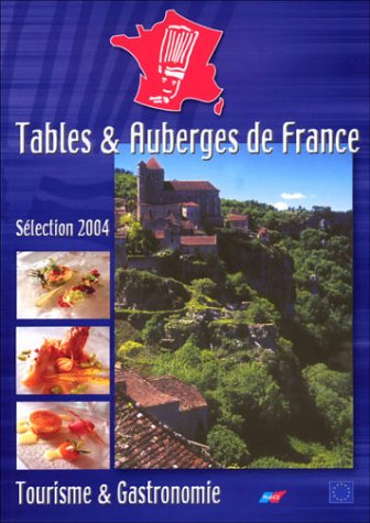 Tables et auberges de France : sélection 2004 : tourisme et gastronomie