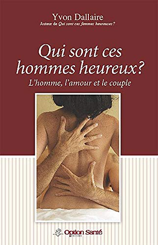 qui sont ces hommes heureux ? l'homme, l'amour et le couple