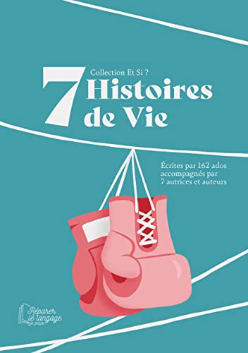 Et si ? : romans collectifs : 2023. 7 histoires de vie : écrites par 162 ados accompagnés par 7 autr