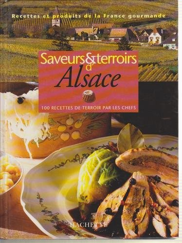 saveurs et terroirs d'alsace. 100 recettes de terroir par les chefs