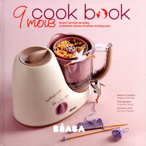 Cook book : 9 mois avant l'arrivée de bébé, 25 bonnes raisons d'utiliser le babycook