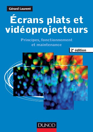 Ecrans plats et vidéoprojecteurs : principes, fonctionnement et maintenance