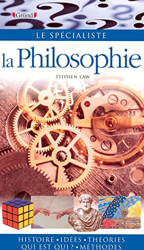 La philosophie : histoire, idées, théories, qui est qui ?, méthodes
