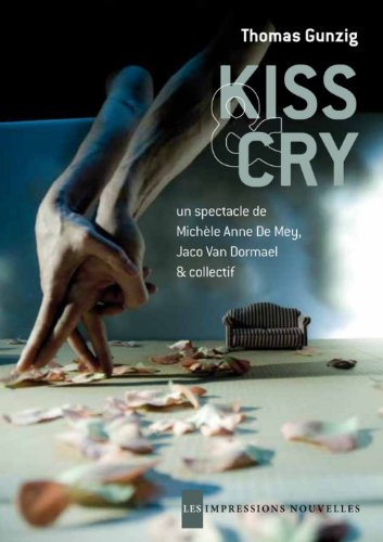 Kiss & cry : un spectacle de Michèle Anne De Mey et Jaco Van Dormael, en création collective avec Gr