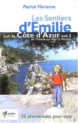 Les sentiers d'Emilie sur la Côte d'Azur. Vol. 2. De Théoule-sur-Mer à Menton : 25 promenades très f