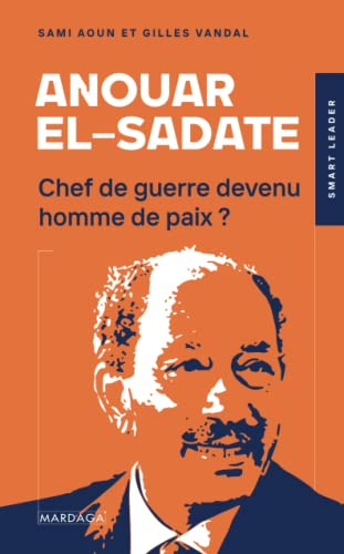 Anouar el-Sadate : chef de guerre devenu homme de paix ?