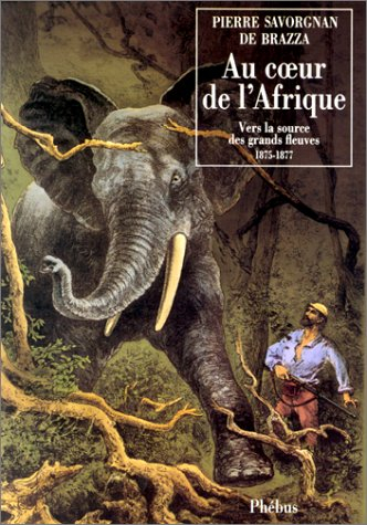 Au coeur de l'Afrique : vers la source des grands fleuves : 1875-1887