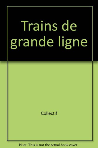 Les trains de grandes lignes : histoire des trains rapides et express de la SNCF de 1938 à nos jours