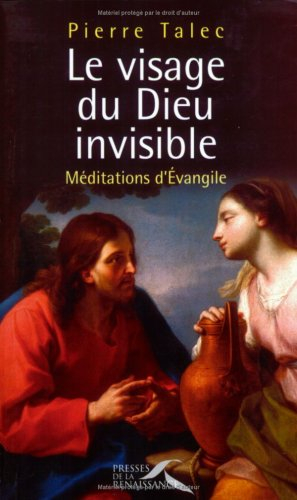 Le visage du Dieu invisible : méditations d'Evangile