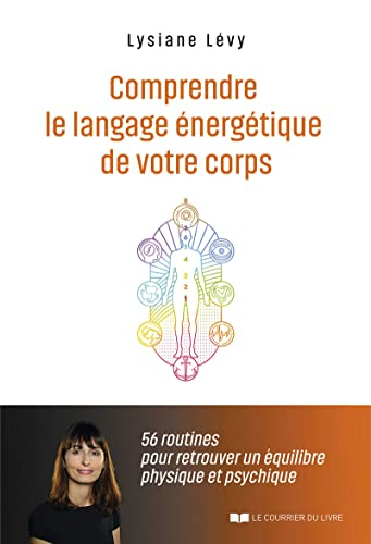 Comprendre le langage énergétique de votre corps : 56 routines pour retrouver un équilibre physique 