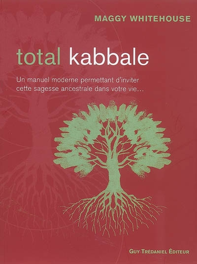 Total kabbale : un manuel moderne permettant d'inviter cette sagesse ancestrale dans votre vie...