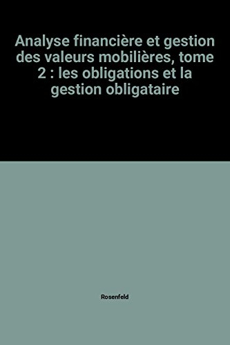 Analyse financière et gestion des valeurs mobilières. Vol. 2. Les Obligations et la gestion obligata